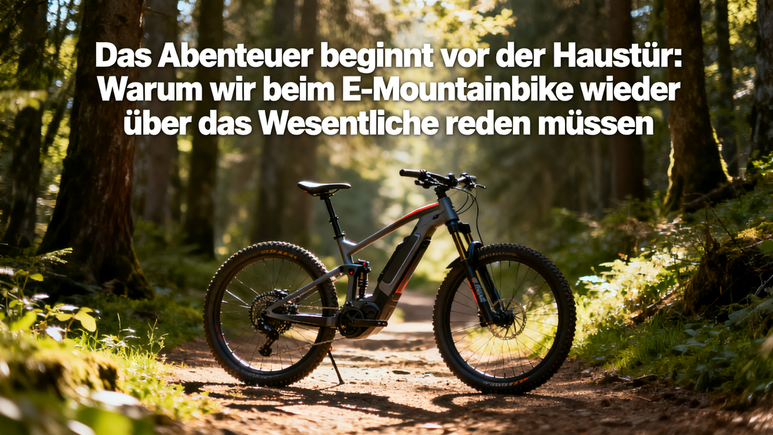 Das Abenteuer beginnt vor der Haustür: Warum wir beim E-Mountainbiken wieder über das Wesentliche reden müssen