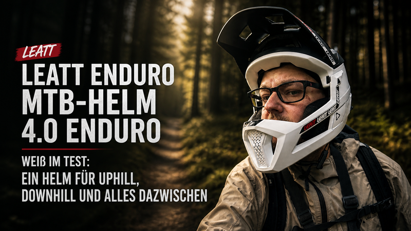 LEATT Enduro MTB-Helm 4.0 Enduro Weiß im Test: Ein Helm für Uphill, Downhill und alles dazwischen