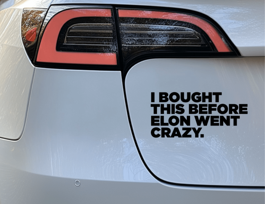 I BOUGHT THIS BEFORE ELON WENT CRAZY - Vinyl Auto Sticker – Sons of ...